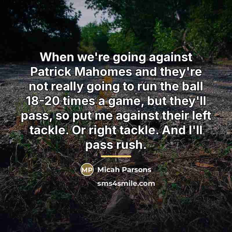 “When we're going against Patrick Mahomes and they're not really…” quote by Micah Parsons