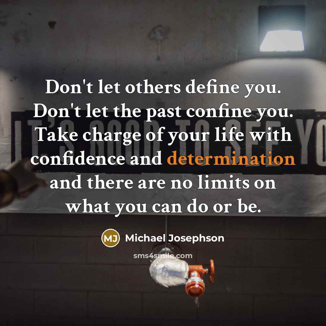 “Don't let others define you. Don't let the past confine…” quote by Michael Josephson