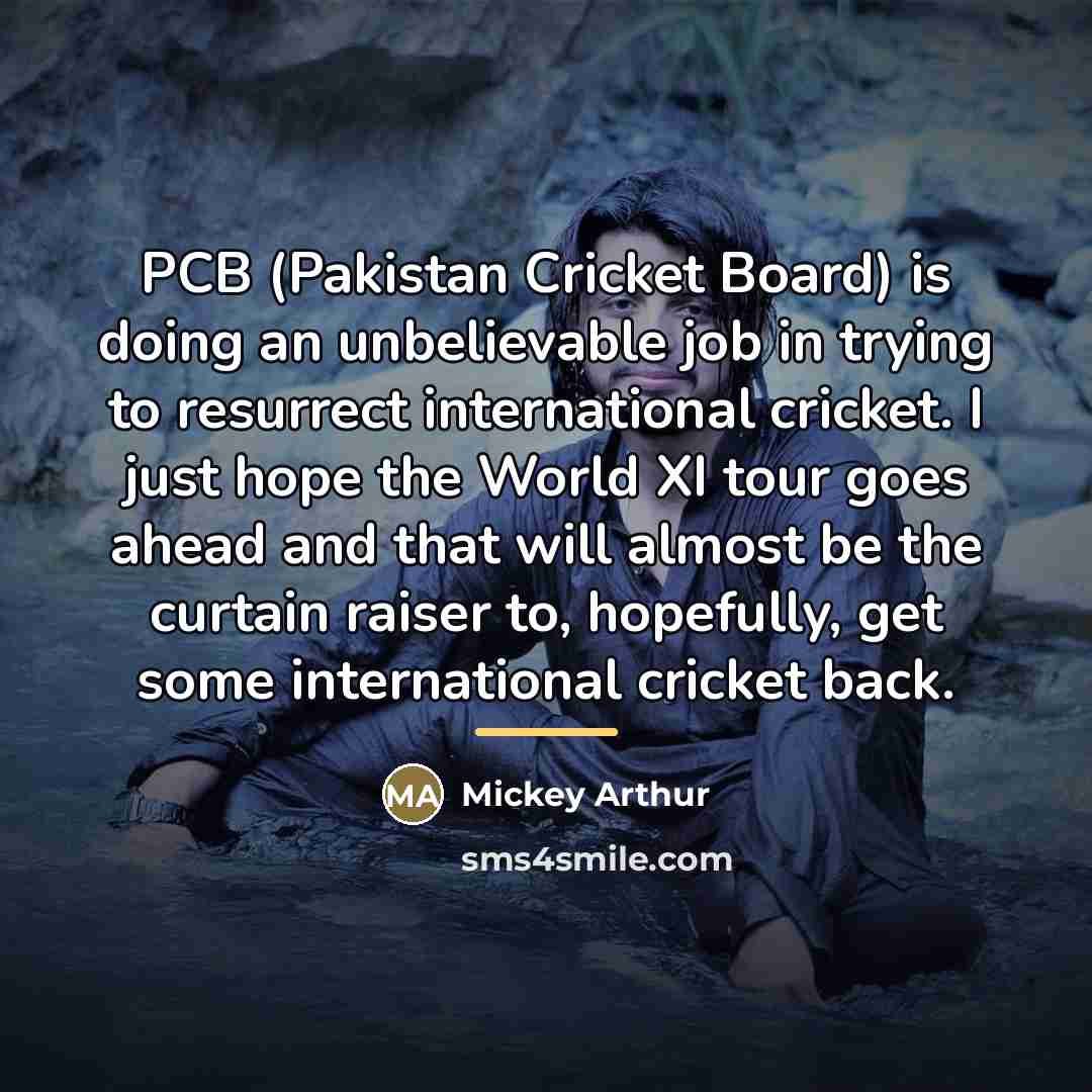“PCB (Pakistan Cricket Board) is doing an unbelievable job in…” quote by Mickey Arthur
