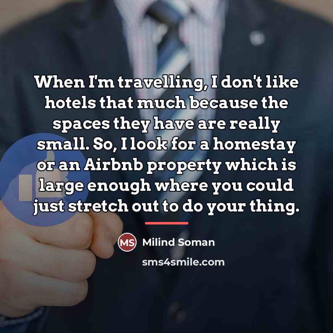 “When I'm travelling, I don't like hotels that much because…” quote by Milind Soman