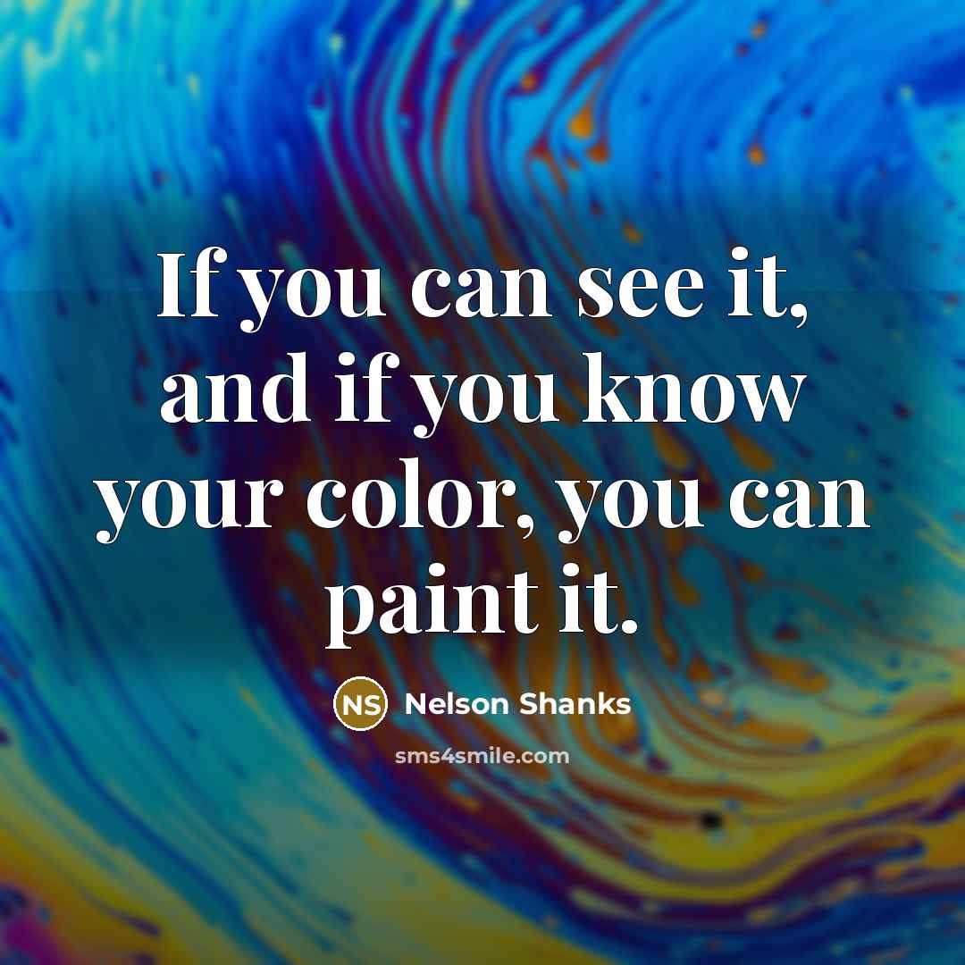 “If you can see it, and if you know your…” quote by Nelson Shanks