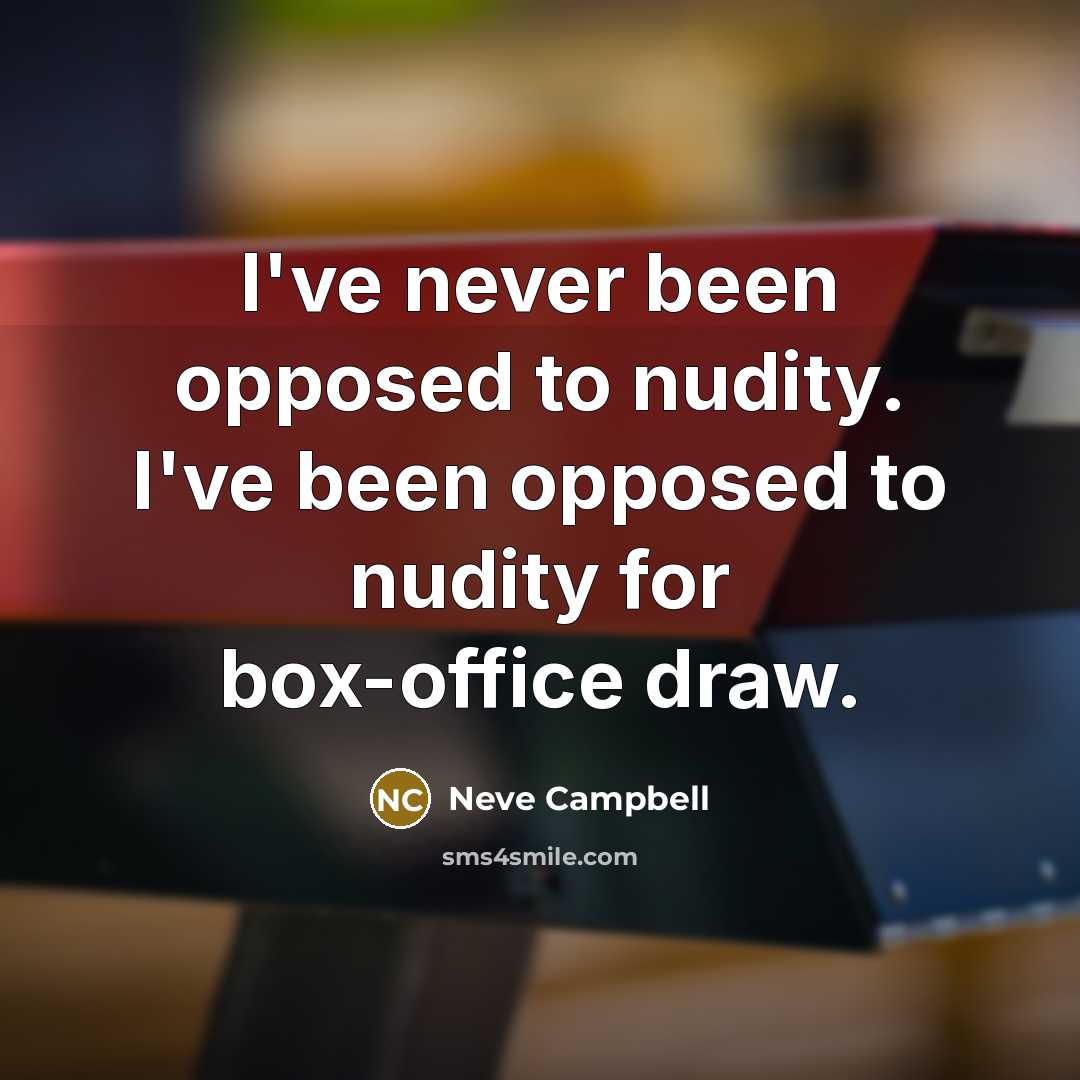 “I've never been opposed to nudity. I've been opposed to…” quote by Neve Campbell