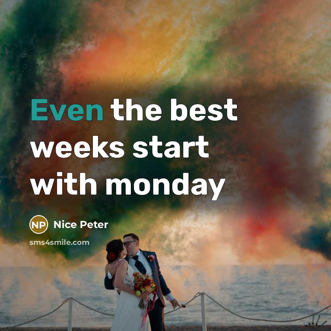 “Even the best weeks start with monday…” quote by Nice Peter