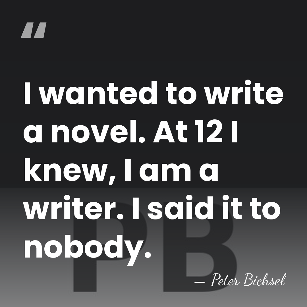 I wanted to write a novel. At 12 I knew, I am&hellip; - Peter Bichsel