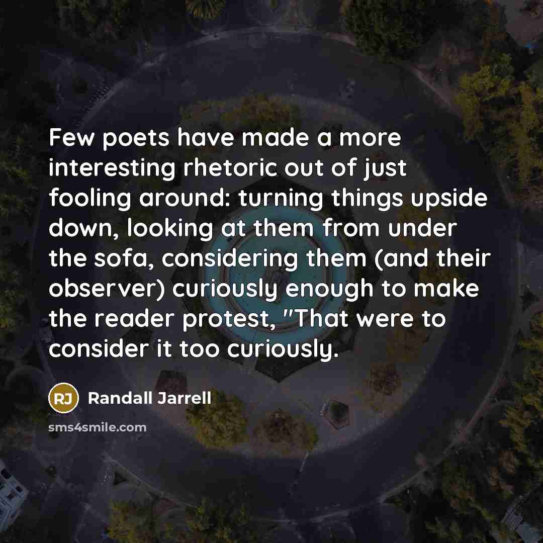“Few poets have made a more interesting rhetoric out of…” quote by Randall Jarrell
