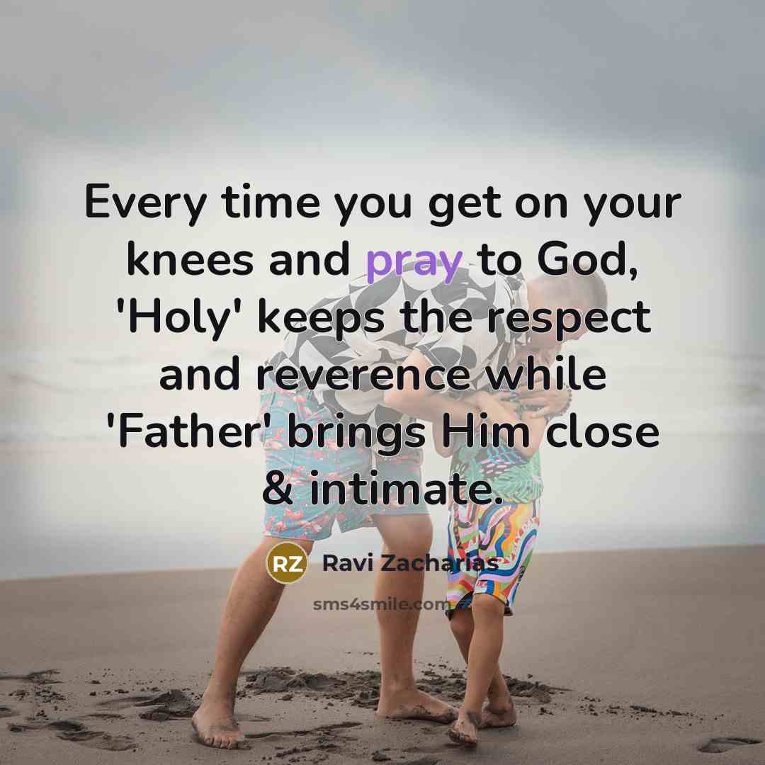 “Every time you get on your knees and pray to…” quote by Ravi Zacharias