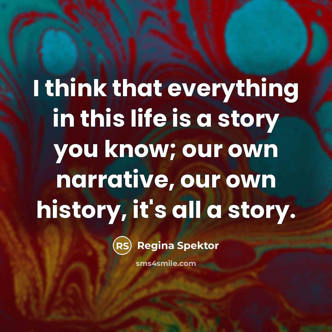 “I think that everything in this life is a story…” quote by Regina Spektor