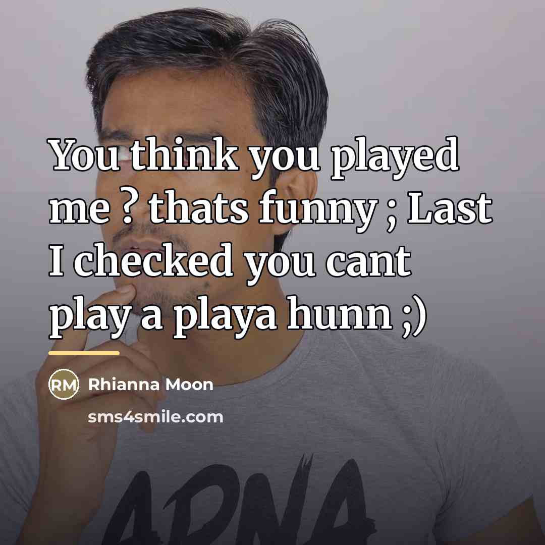 “You think you played me ? thats funny ; Last…” quote by Rhianna Moon