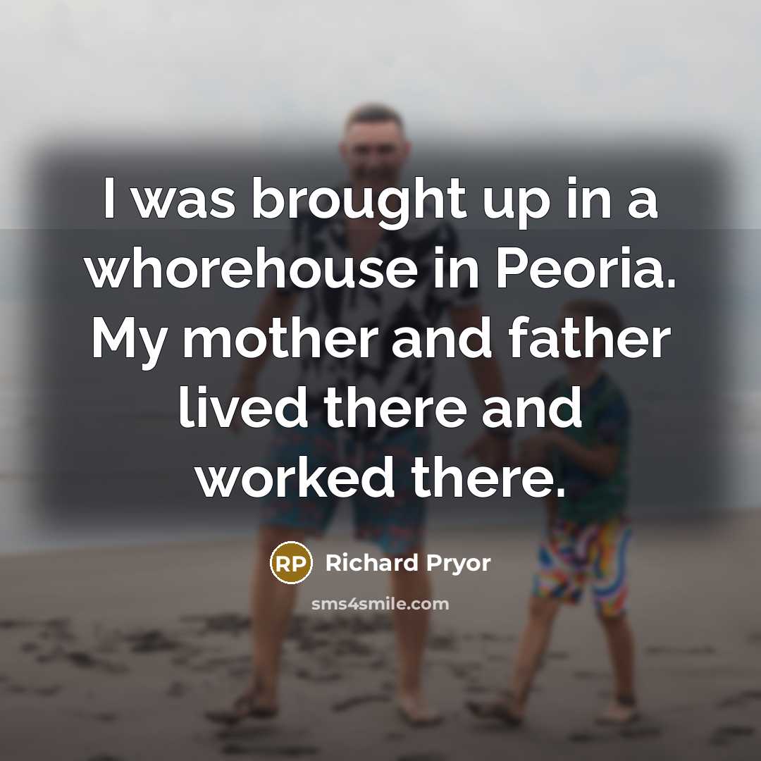 “I was brought up in a whorehouse in Peoria. My…” quote by Richard Pryor