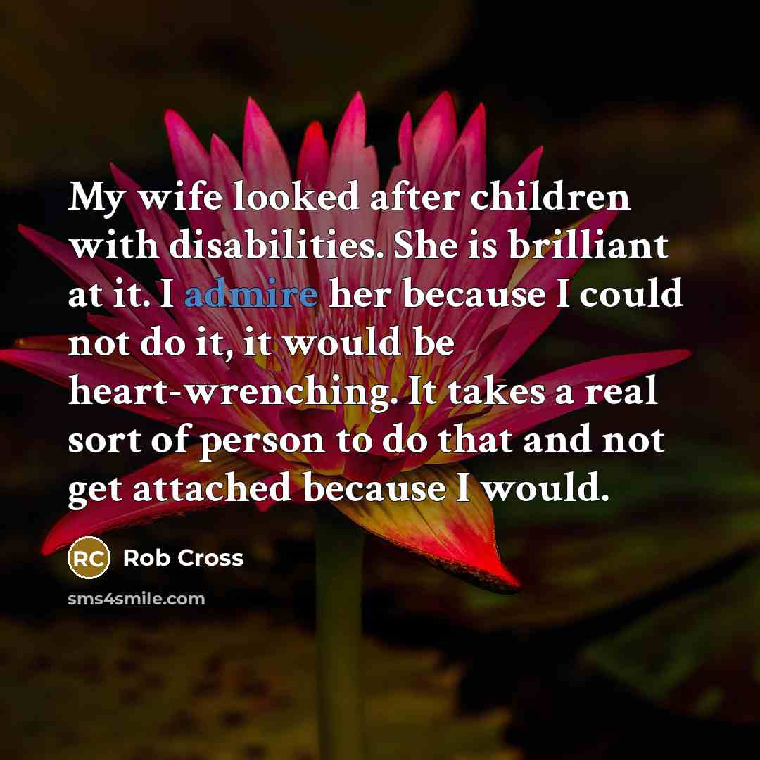 “My wife looked after children with disabilities. She is brilliant…” quote by Rob Cross