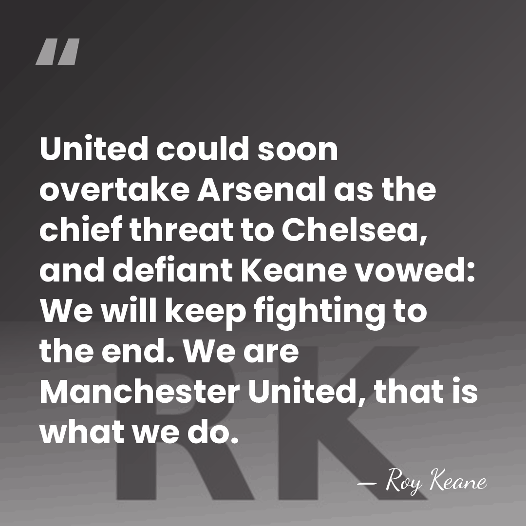 United could soon overtake Arsenal as the chief threat to Chelsea, and&hellip; - Roy Keane