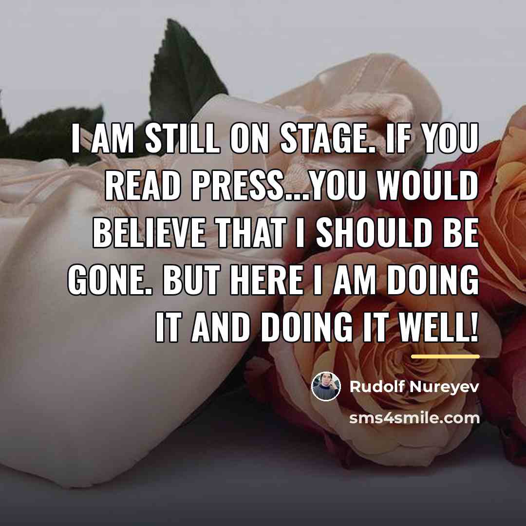 “I am still on stage. If you read Press...you would…” quote by Rudolf Nureyev