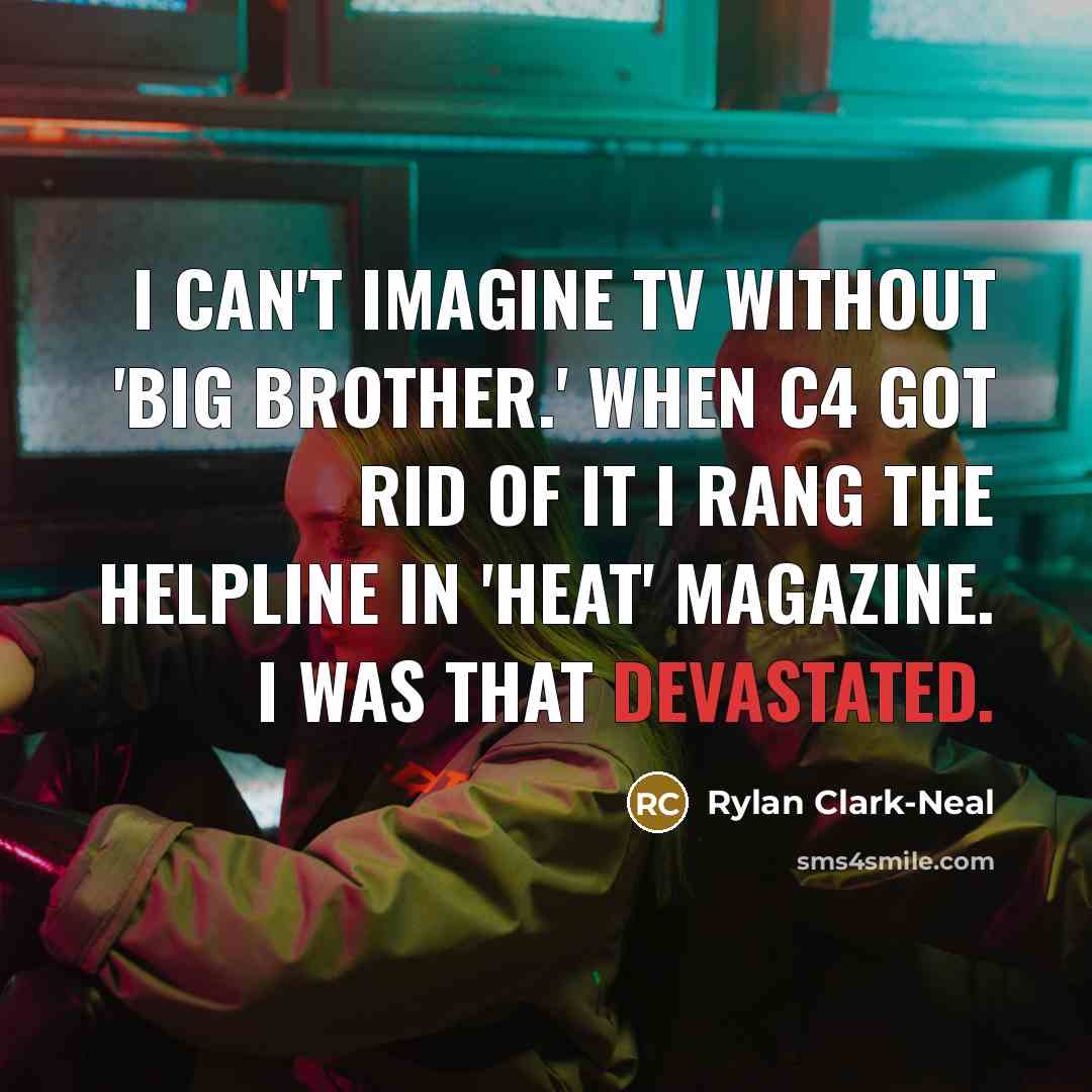 “I can't imagine TV without 'Big Brother.' When C4 got…” quote by Rylan Clark-Neal