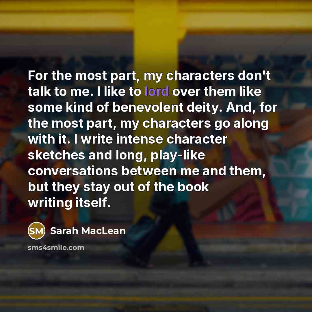 “For the most part, my characters don't talk to me.…” quote by Sarah MacLean