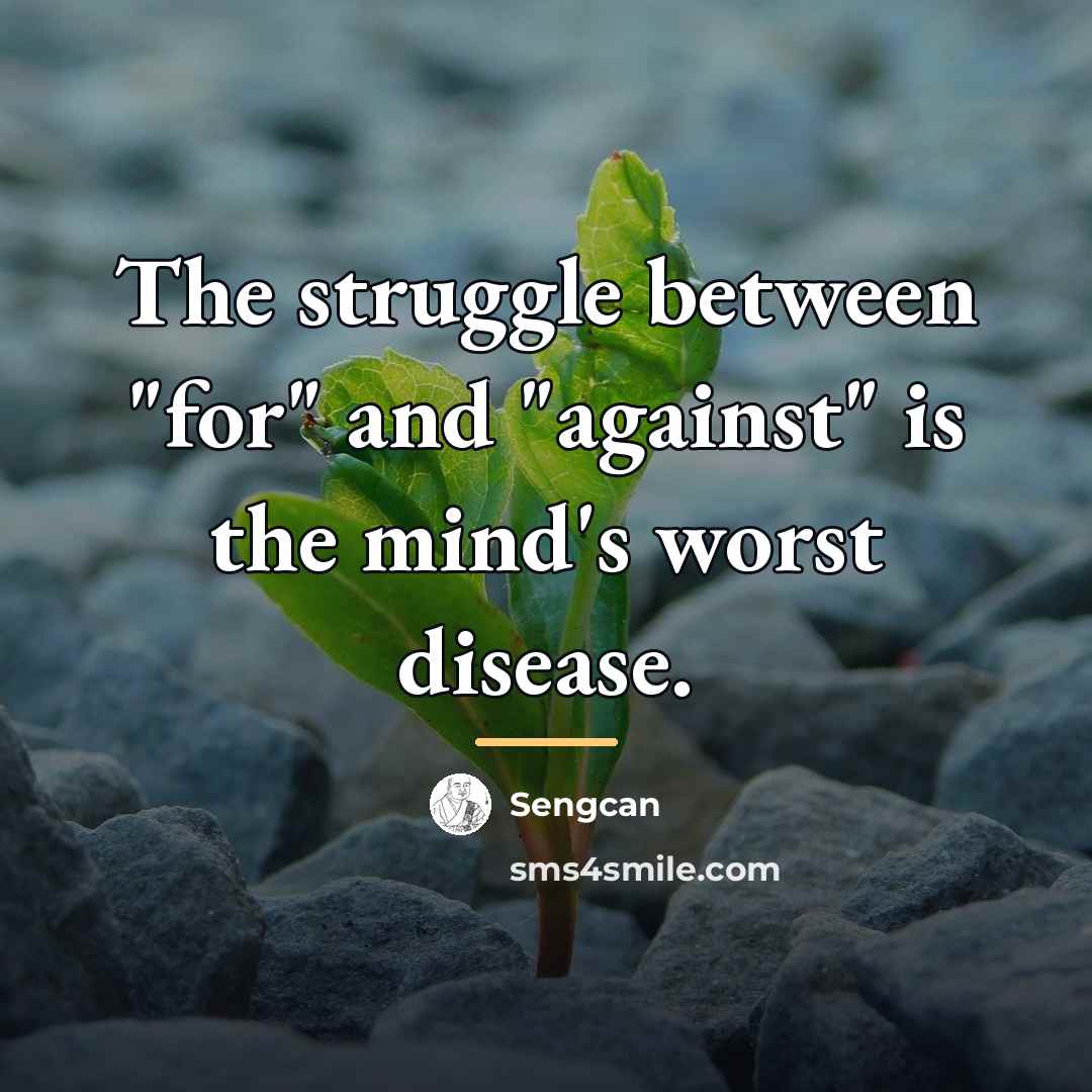 “The struggle between "for" and "against" is the mind's worst…” quote by Sengcan