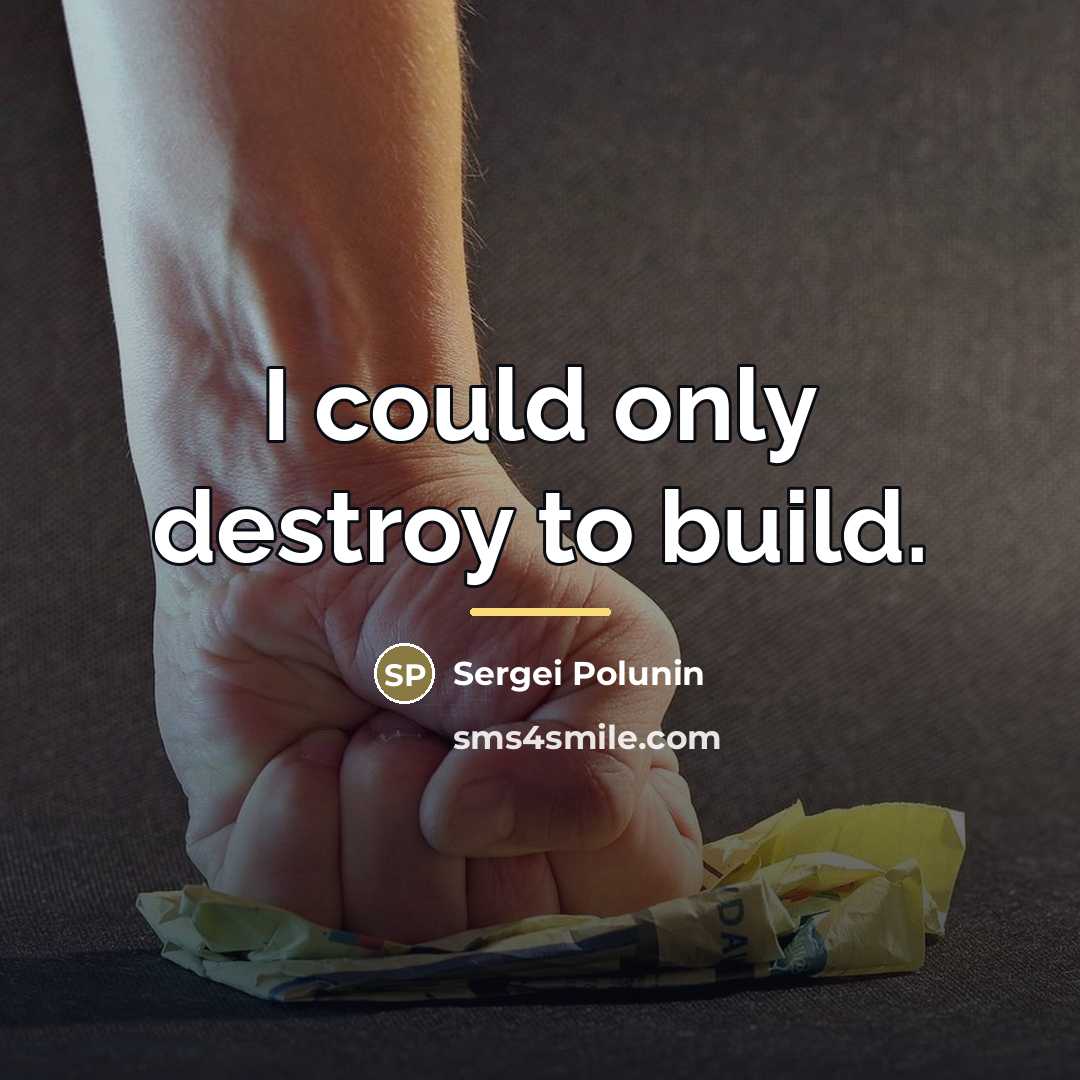 “I could only destroy to build.…” quote by Sergei Polunin