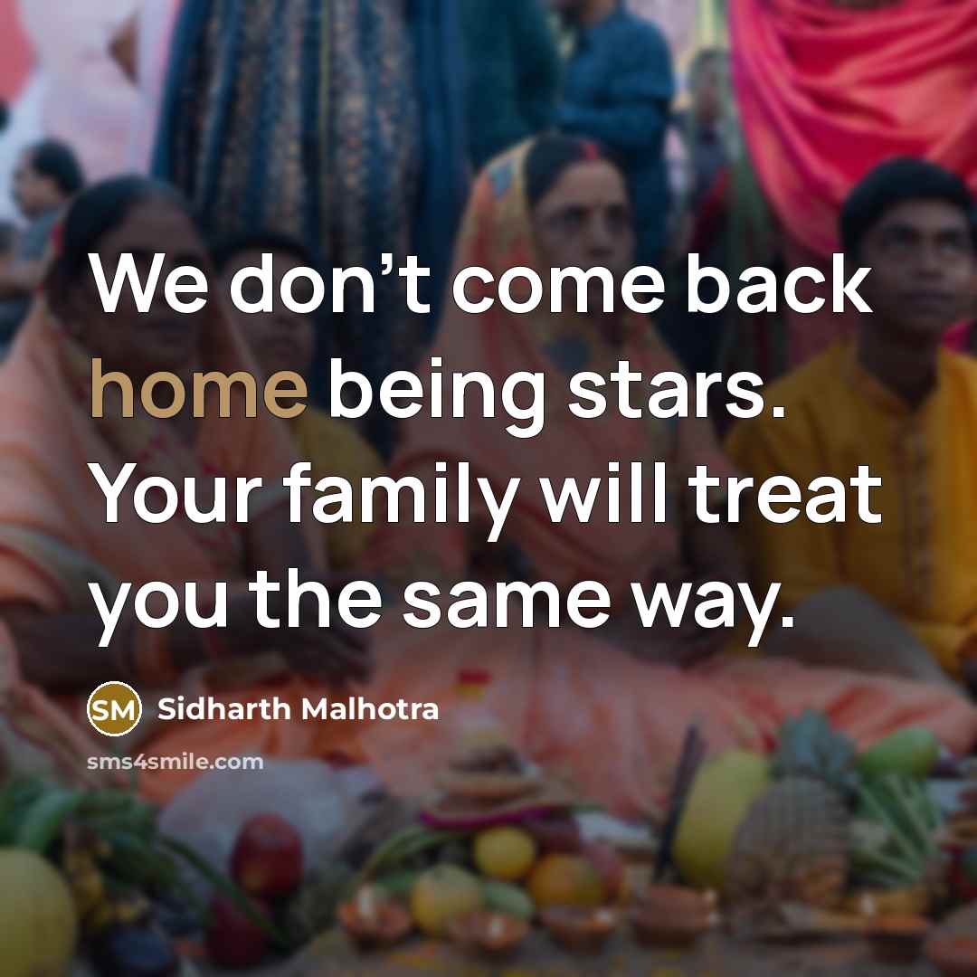 “We don't come back home being stars. Your family will…” quote by Sidharth Malhotra