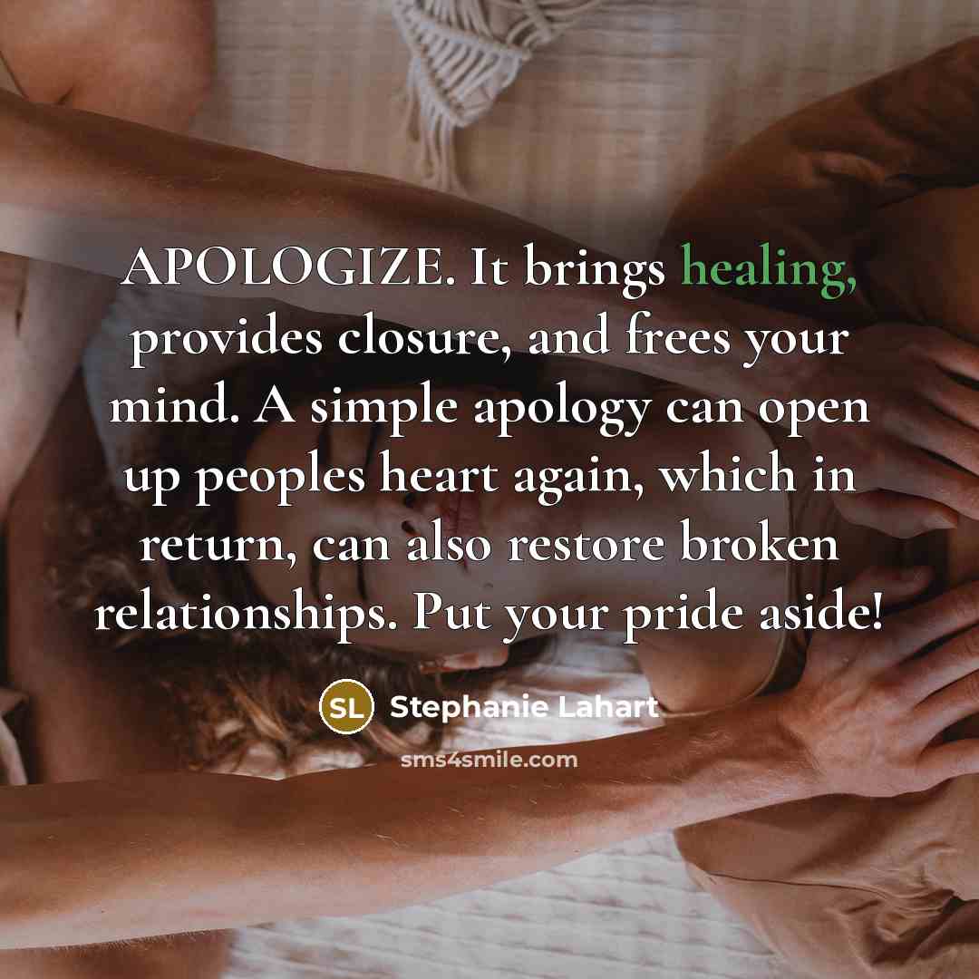 “APOLOGIZE. It brings healing, provides closure, and frees your mind.…” quote by Stephanie Lahart