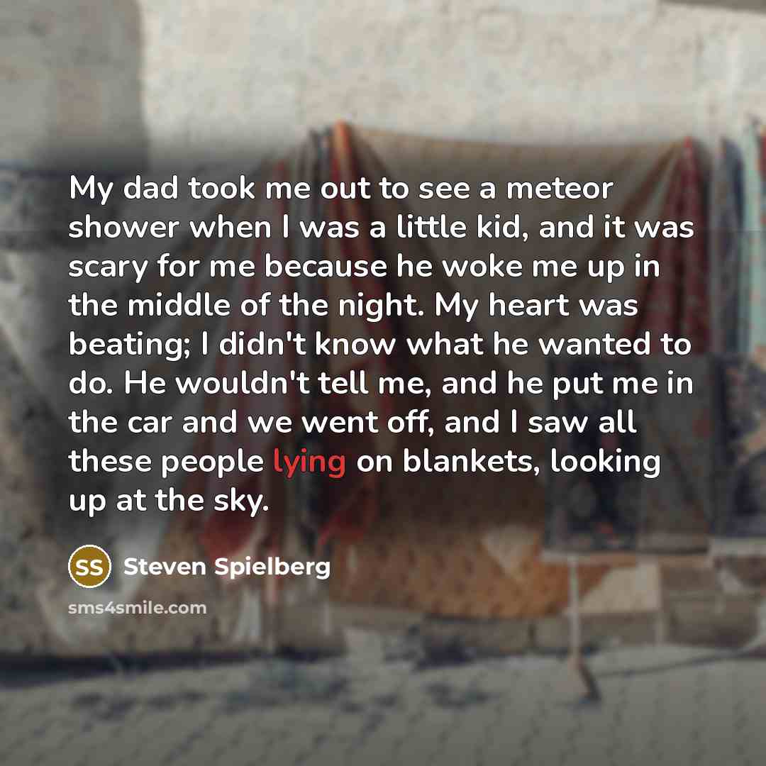 “My dad took me out to see a meteor shower…” quote by Steven Spielberg