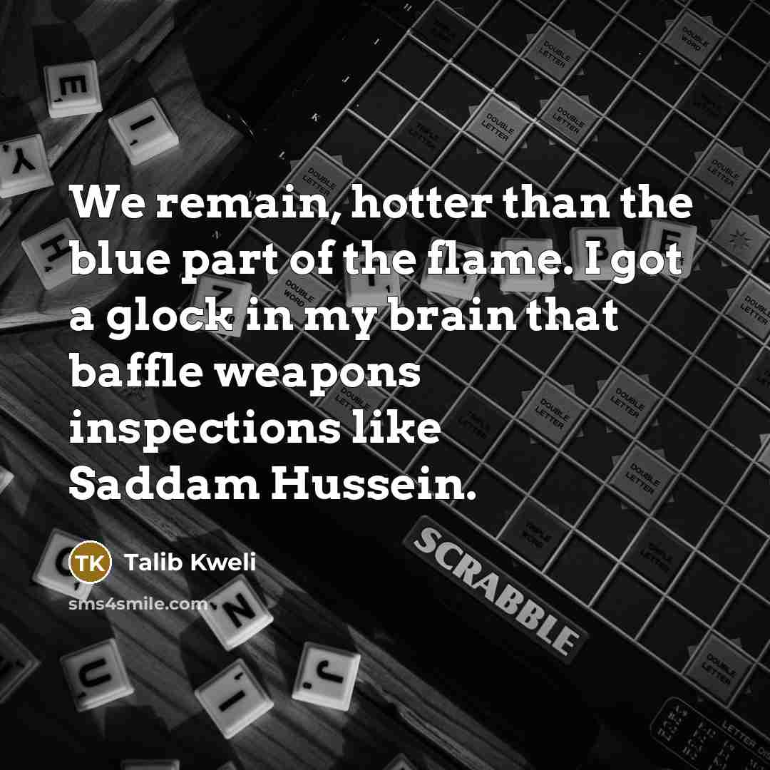 “We remain, hotter than the blue part of the flame.…” quote by Talib Kweli