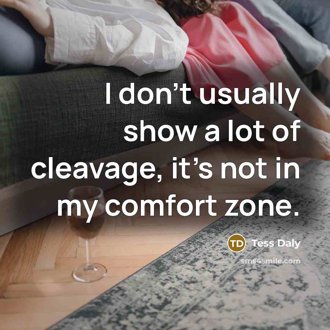 “I don't usually show a lot of cleavage, it's not in my comfort zone.” quote by Tess Daly