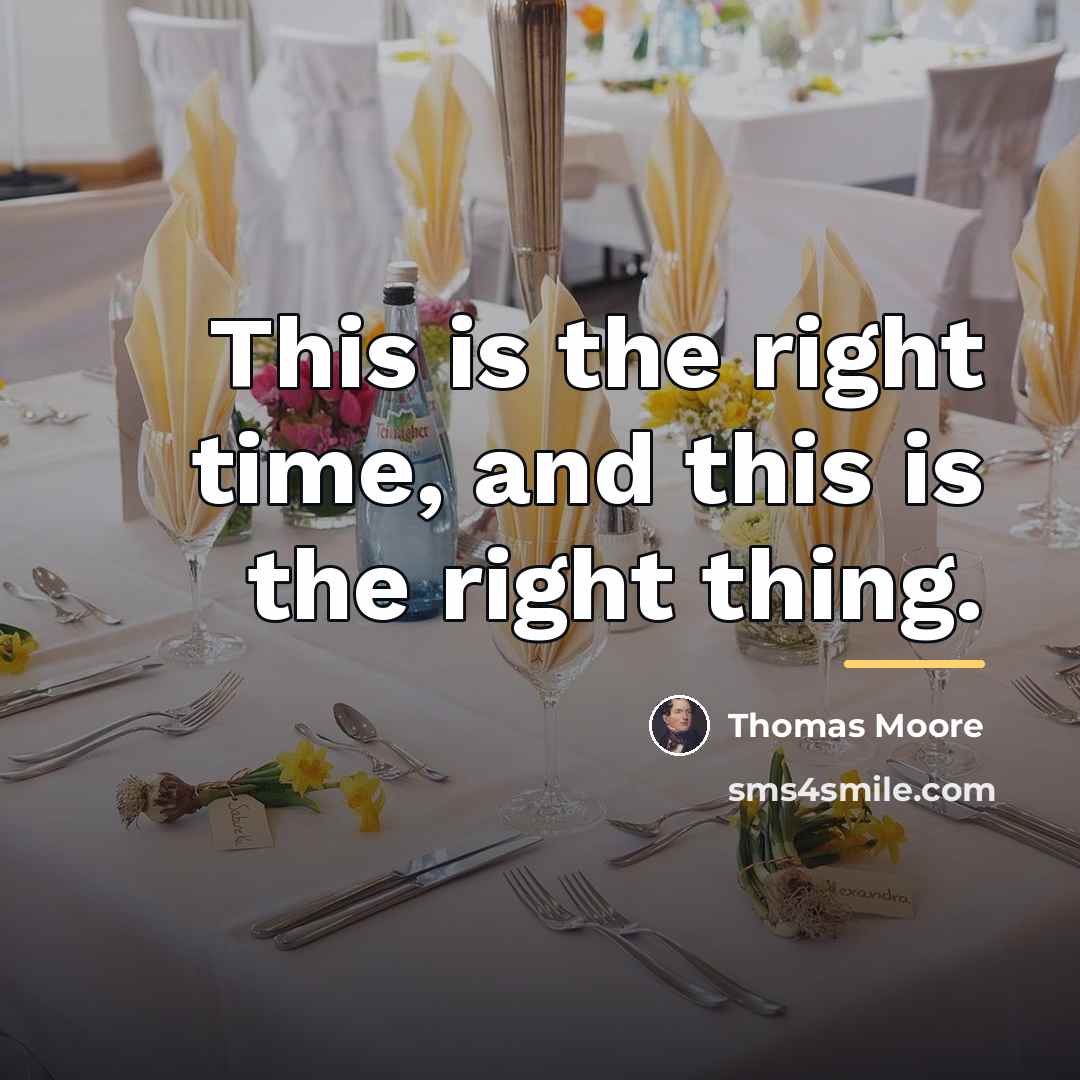 “This is the right time, and this is the right…” quote by Thomas Moore