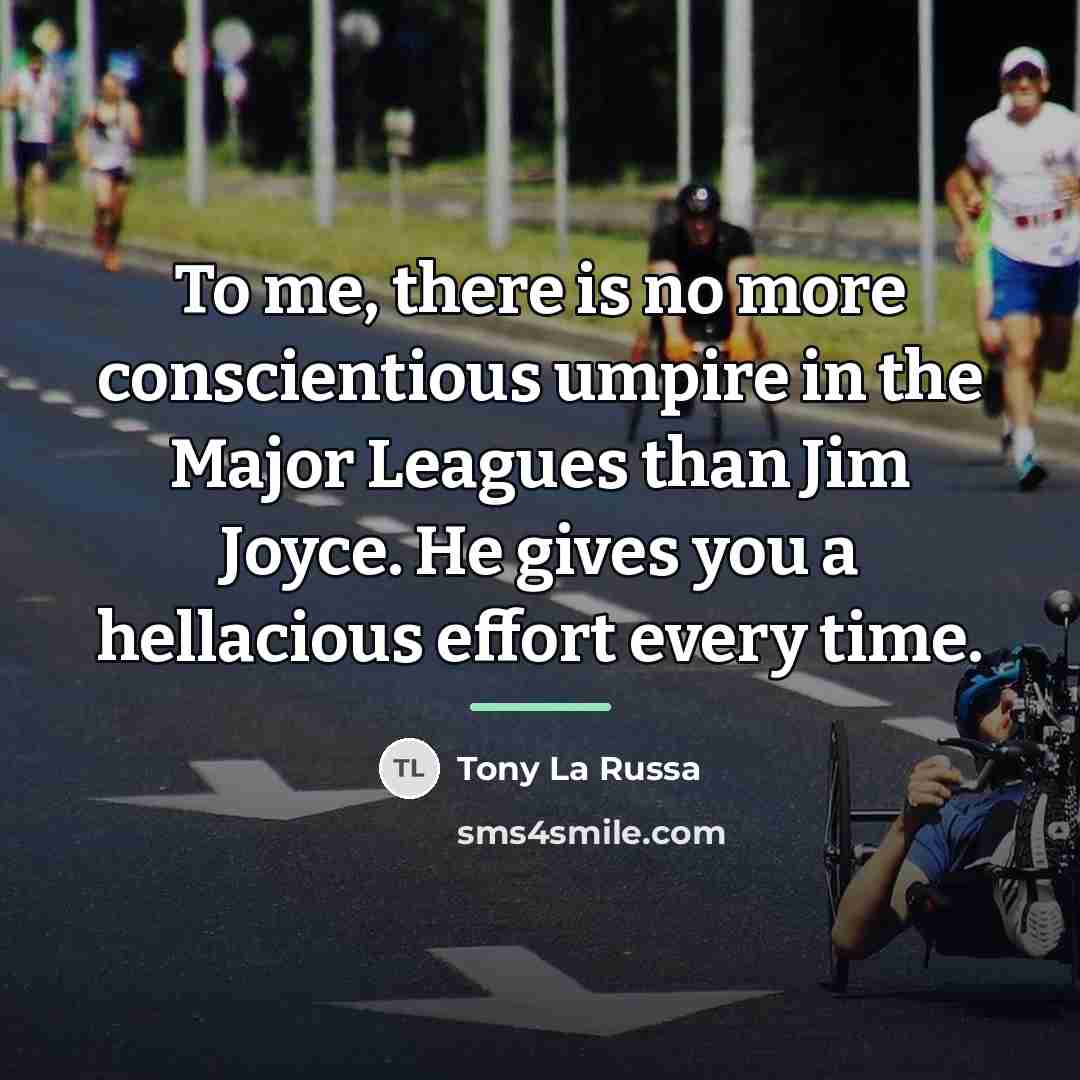 “To me, there is no more conscientious umpire in the…” quote by Tony La Russa