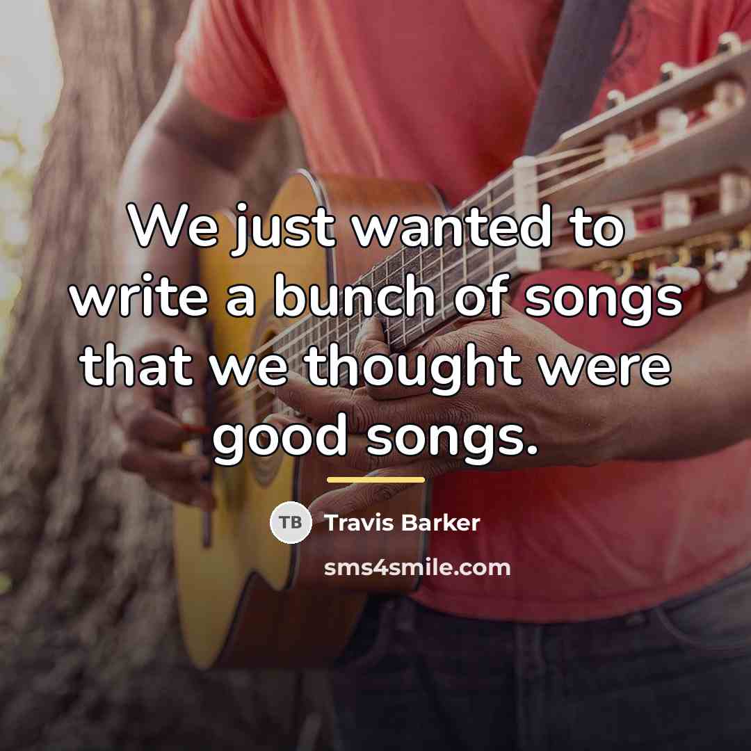 “We just wanted to write a bunch of songs that…” quote by Travis Barker