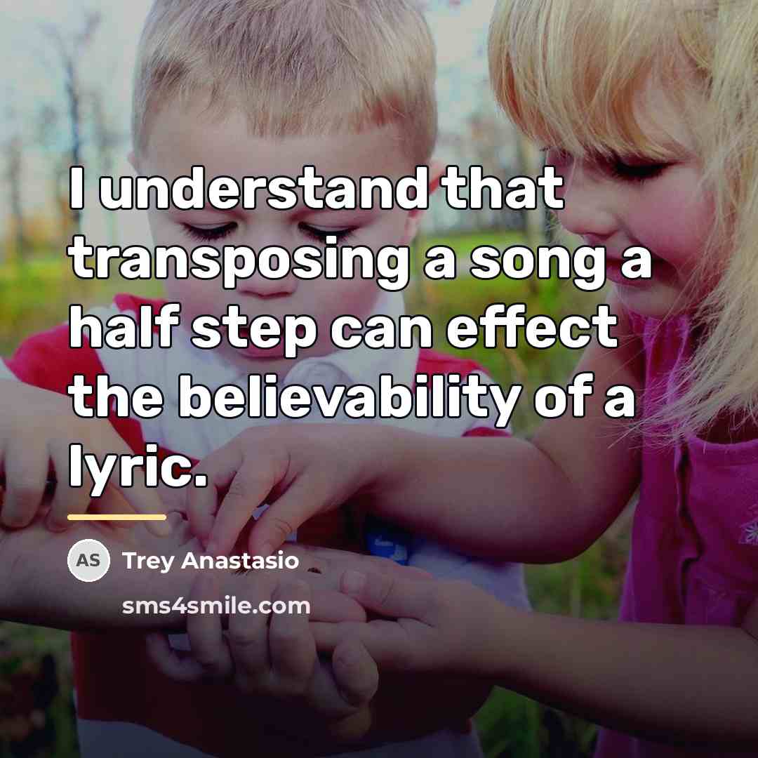 “I understand that transposing a song a half step can…” quote by Trey Anastasio