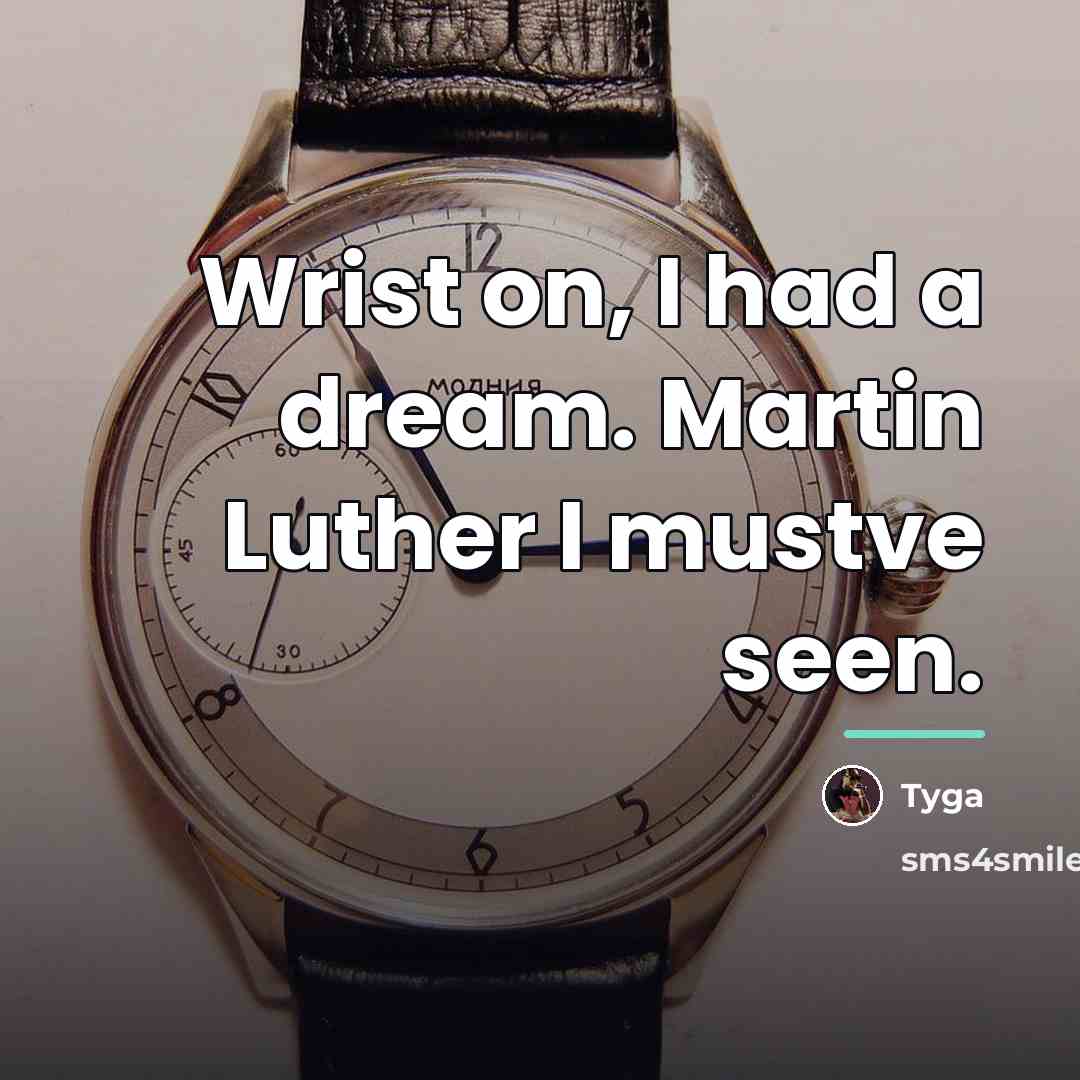 “Wrist on, I had a dream. Martin Luther I mustve…” quote by Tyga