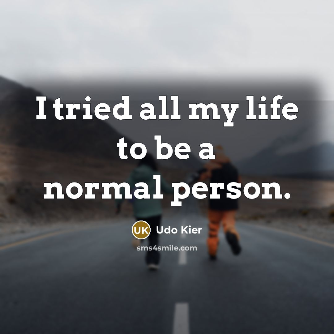 “I tried all my life to be a normal person.…” quote by Udo Kier