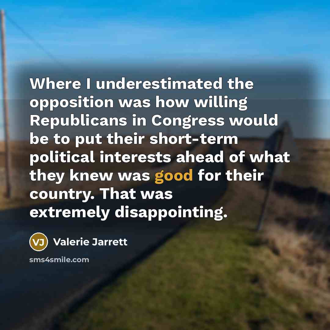 “Where I underestimated the opposition was how willing Republicans in…” quote by Valerie Jarrett