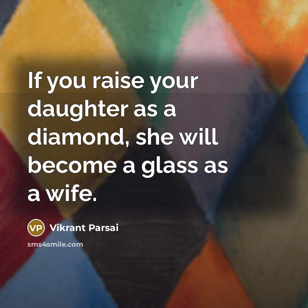 “If you raise your daughter as a diamond, she will…” quote by Vikrant Parsai