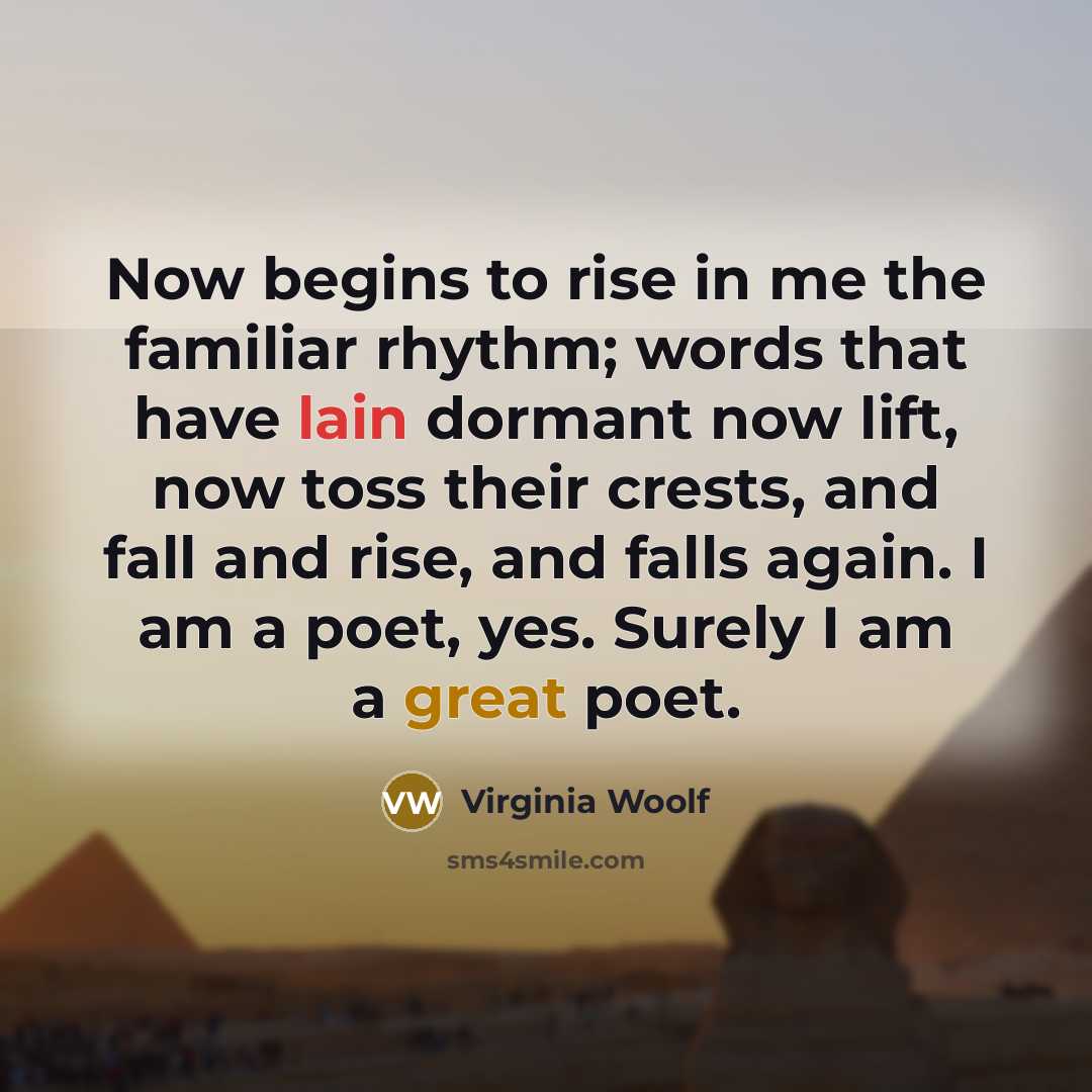 “Now begins to rise in me the familiar rhythm; words…” quote by Virginia Woolf