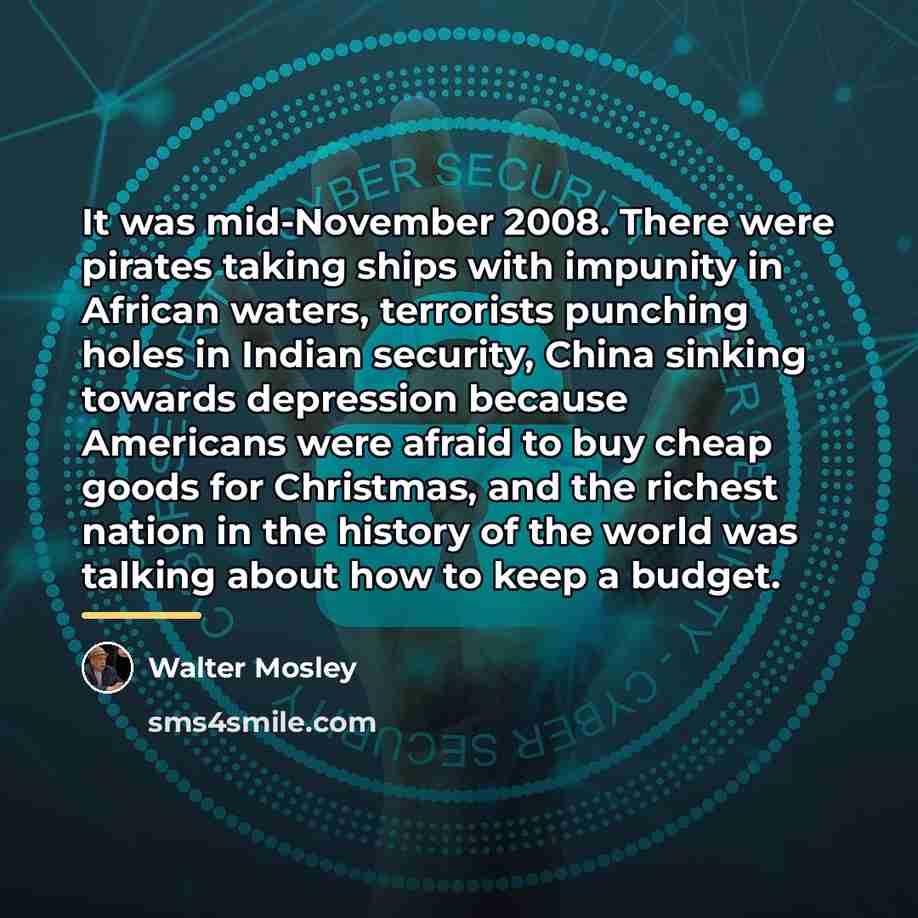“It was mid-November 2008. There were pirates taking ships with…” quote by Walter Mosley