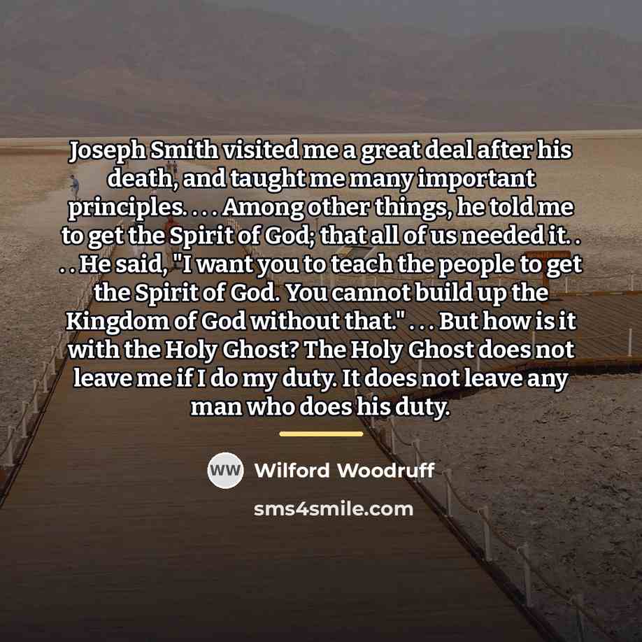 “Joseph Smith visited me a great deal after his death,…” quote by Wilford Woodruff