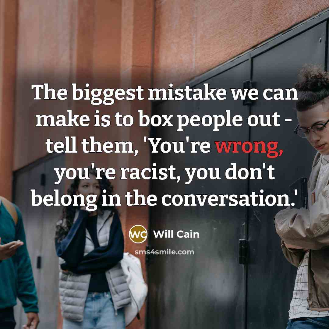“The biggest mistake we can make is to box people…” quote by Will Cain