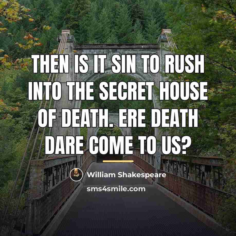 “Then is it sin to rush into the secret house…” quote by William Shakespeare