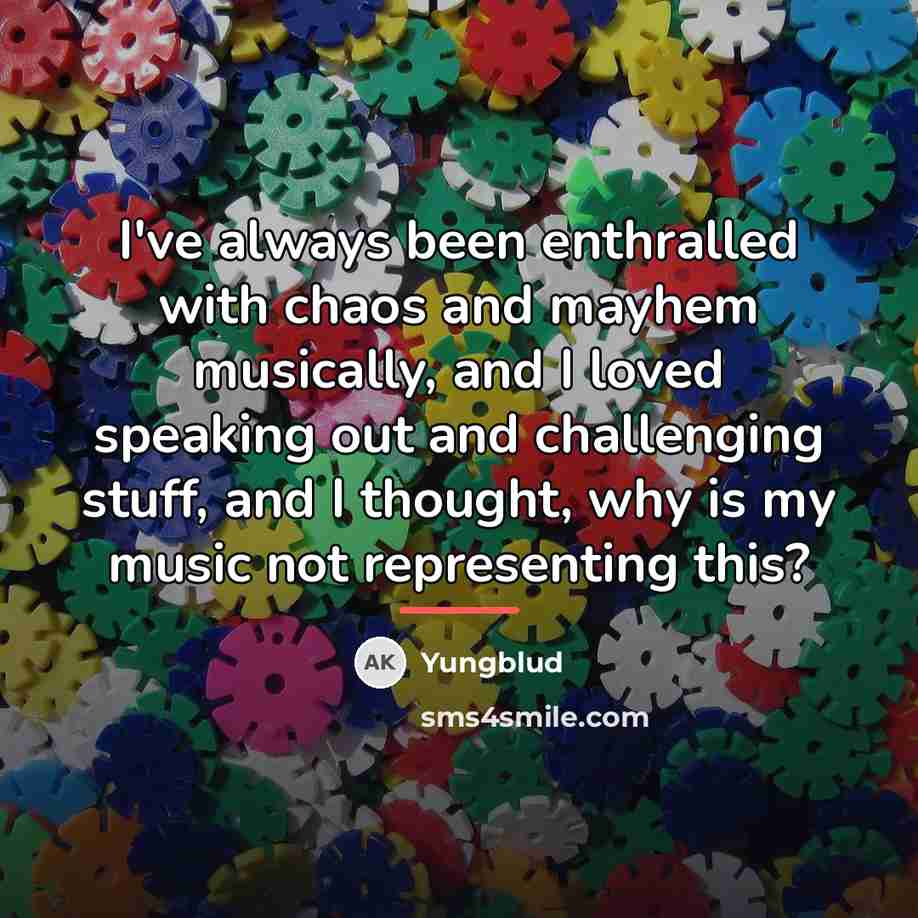 “I've always been enthralled with chaos and mayhem musically, and…” quote by Yungblud