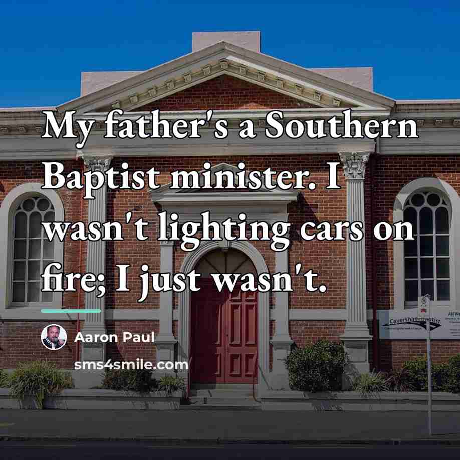 “My father's a Southern Baptist minister. I wasn't lighting cars…” quote by Aaron Paul