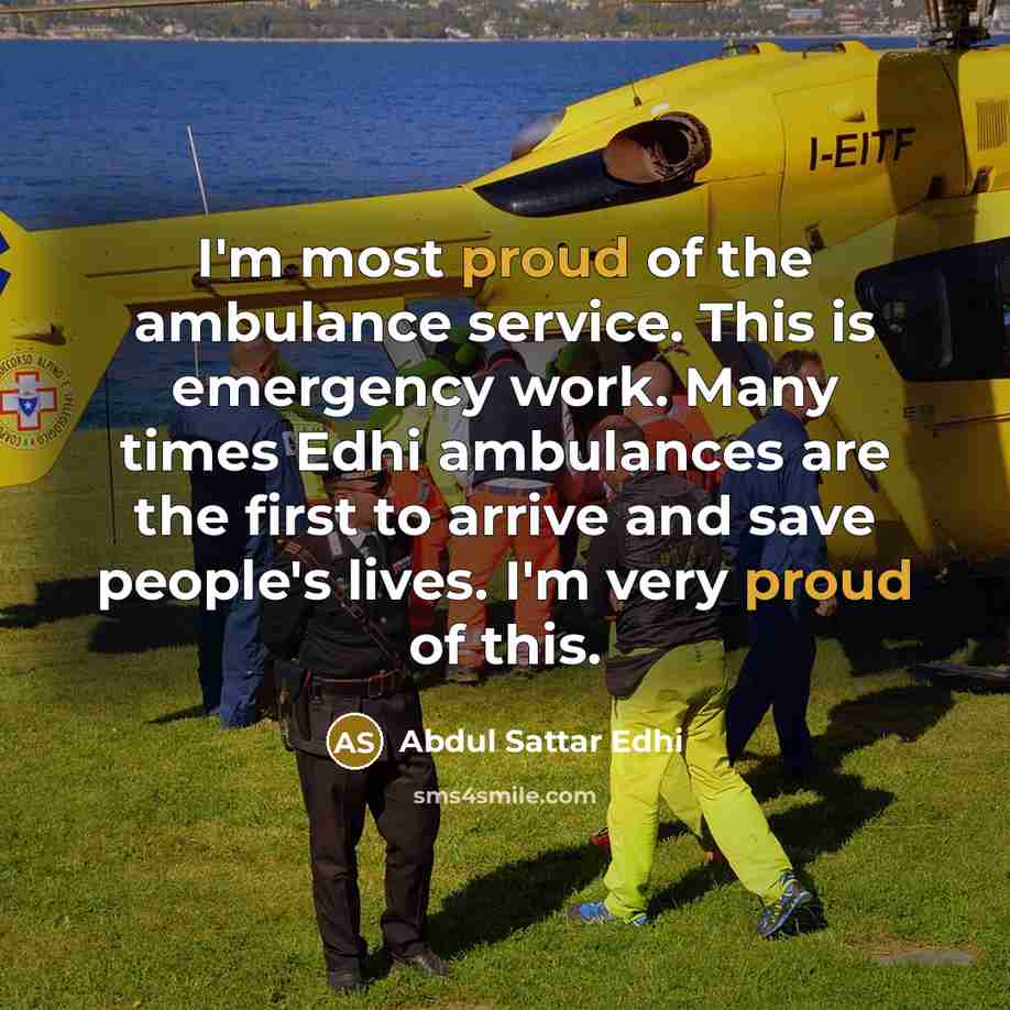 “I'm most proud of the ambulance service. This is emergency…” quote by Abdul Sattar Edhi