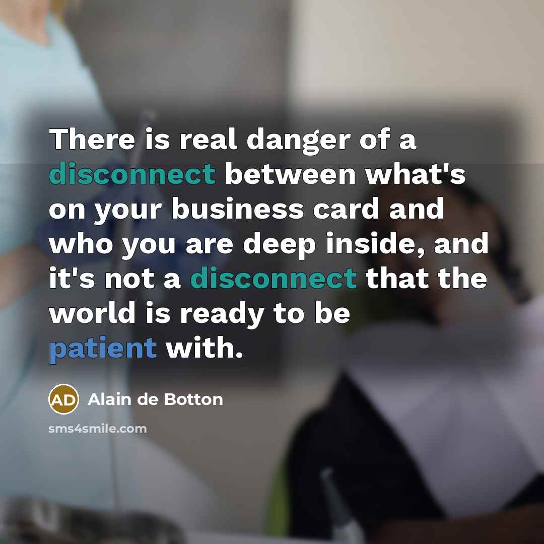 “There is real danger of a disconnect between what's on…” quote by Alain de Botton