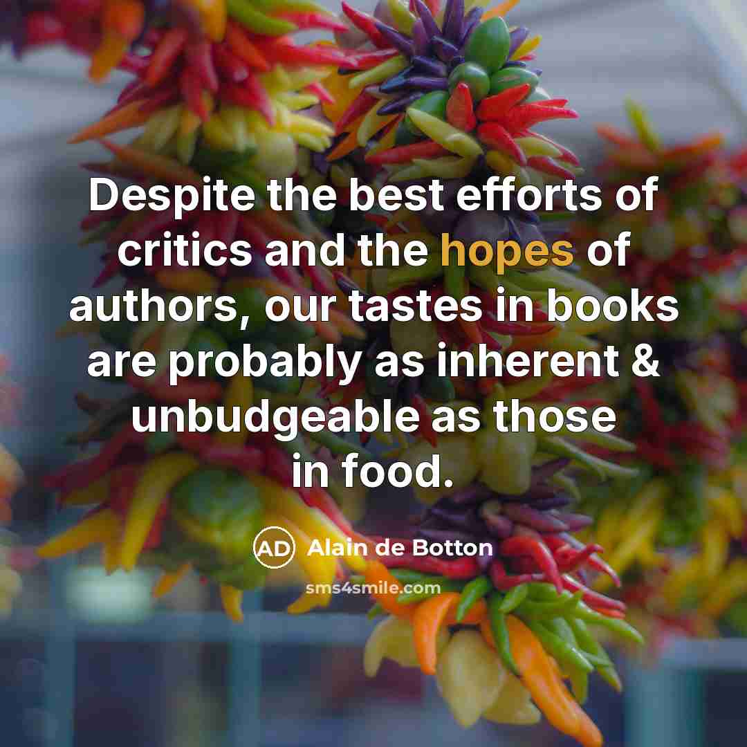 “Despite the best efforts of critics and the hopes of…” quote by Alain de Botton