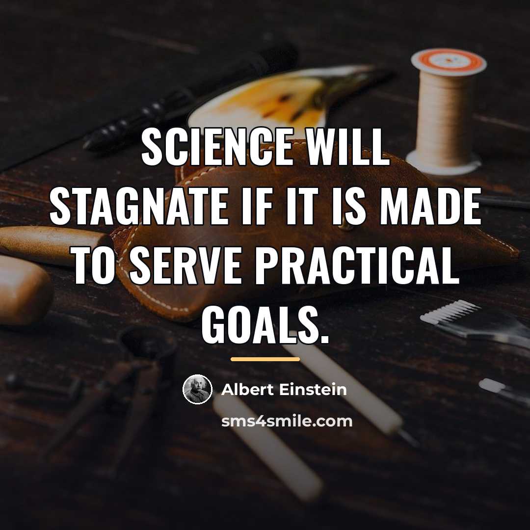 “Science will stagnate if it is made to serve practical…” quote by Albert Einstein