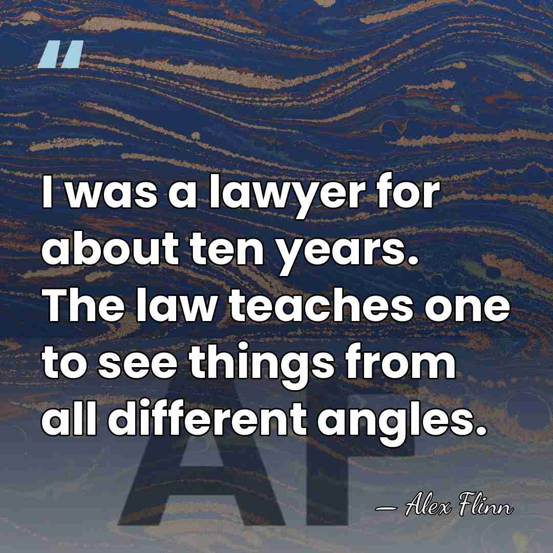 I was a lawyer for about ten years. The law teaches one&hellip; - Alex Flinn