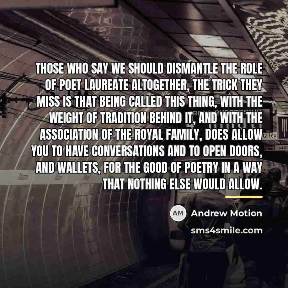 “Those who say we should dismantle the role of Poet…” quote by Andrew Motion