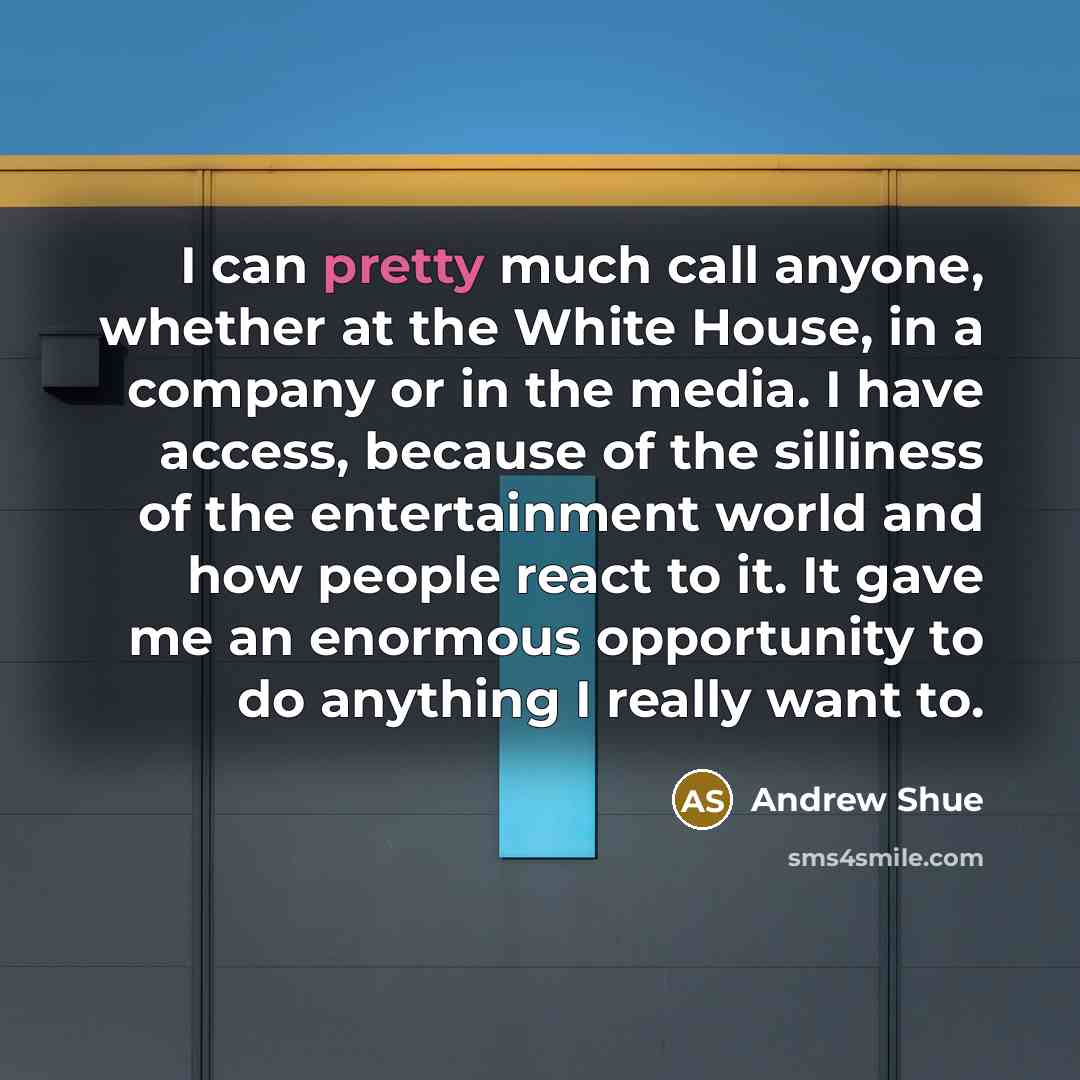 “I can pretty much call anyone, whether at the White…” quote by Andrew Shue
