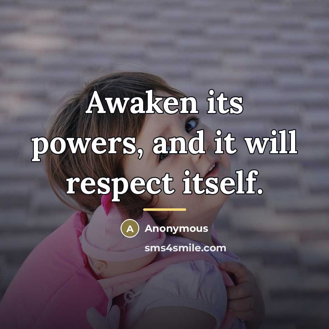“Awaken its powers, and it will respect itself.…” quote by Anonymous