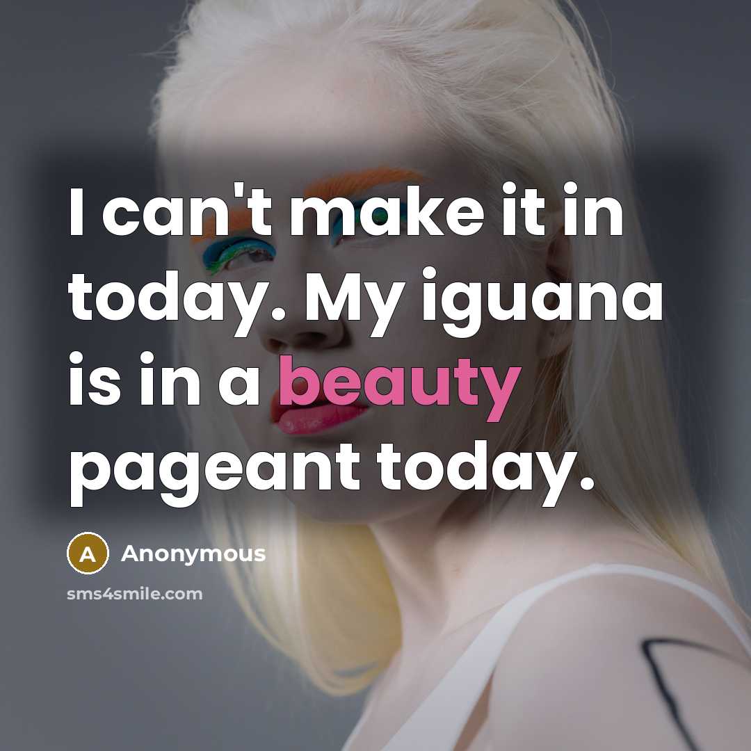 “I can't make it in today. My iguana is in…” quote by Anonymous