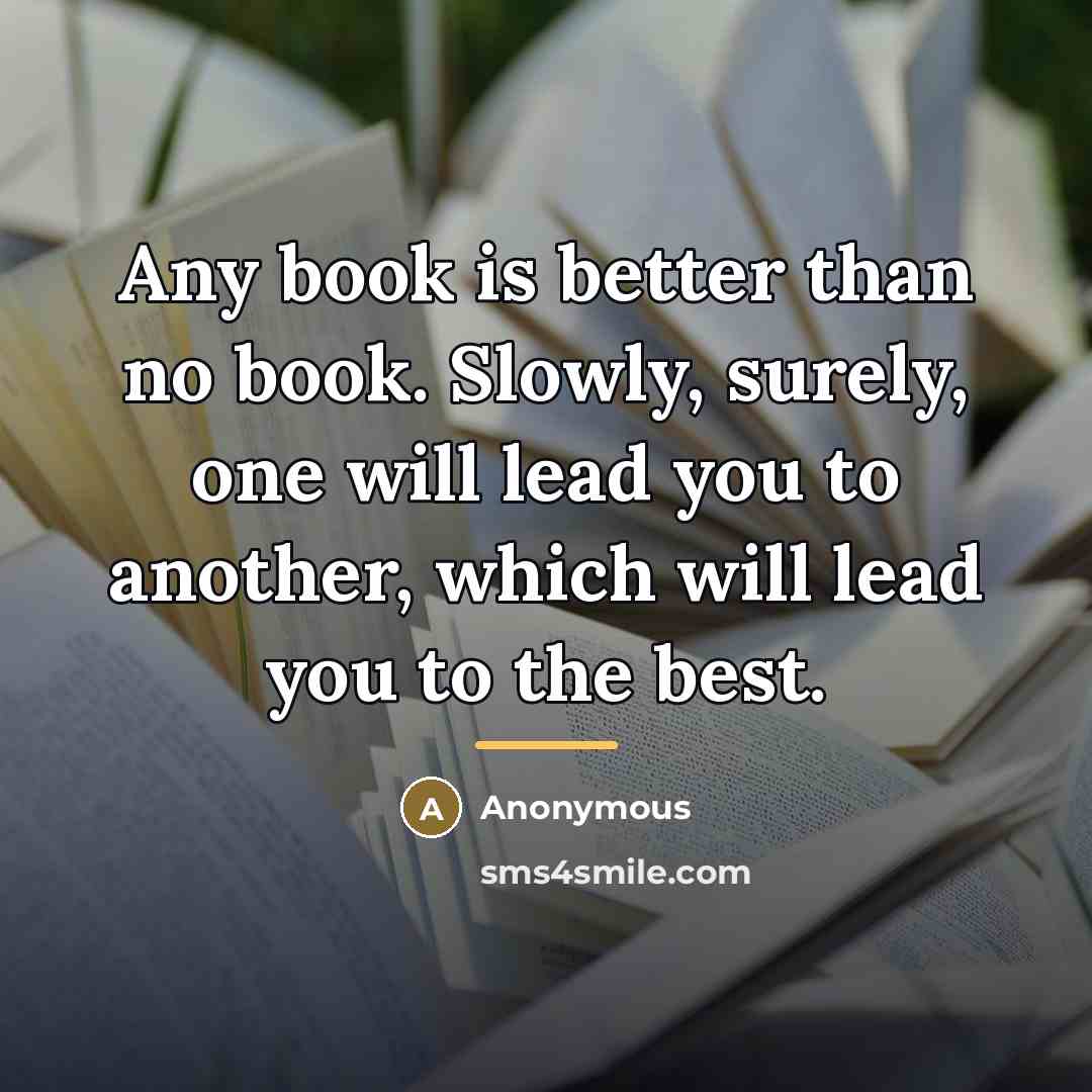 “Any book is better than no book. Slowly, surely, one…” quote by Anonymous